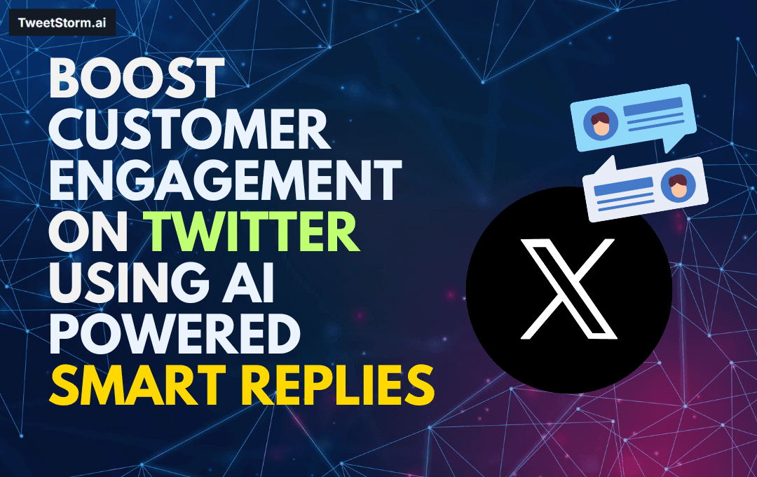 Boost Customer Engagement on Twitter Using AI-Powered Smart Replies, TweetStormAI