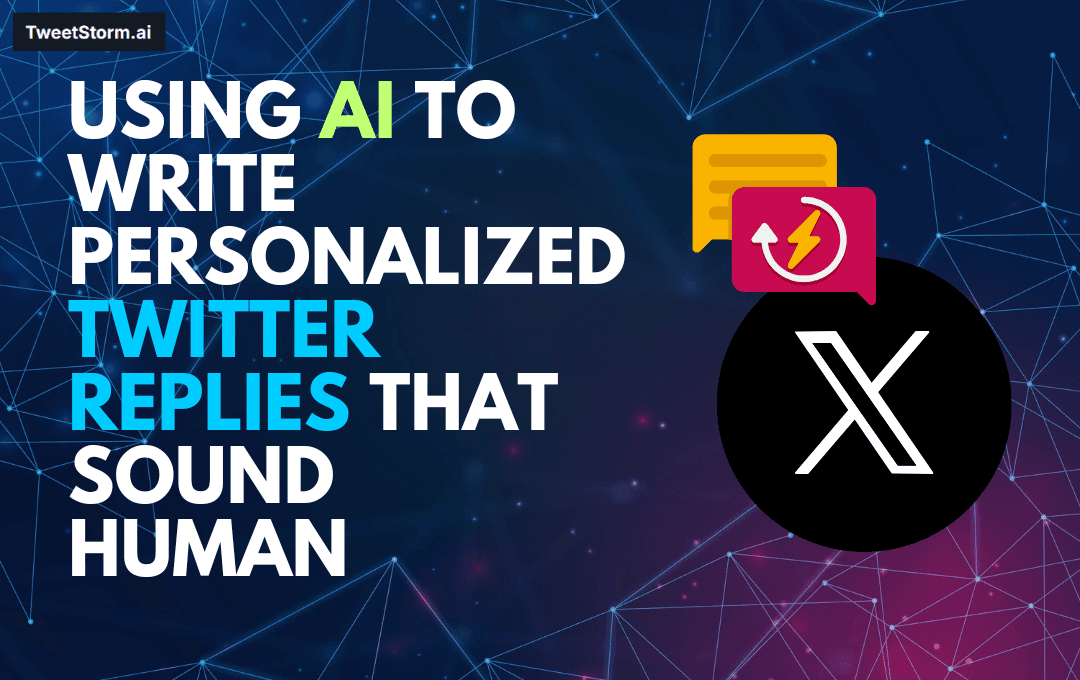 Using AI to Write Personalized Twitter Replies That Sound Human, TweetStormAI