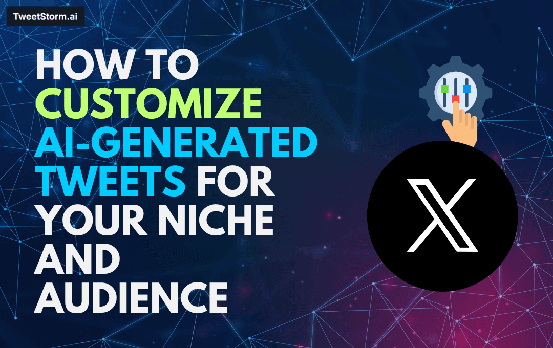 How to Customize AI-Generated Tweets for Your Niche and Audience, TweetStormAI
