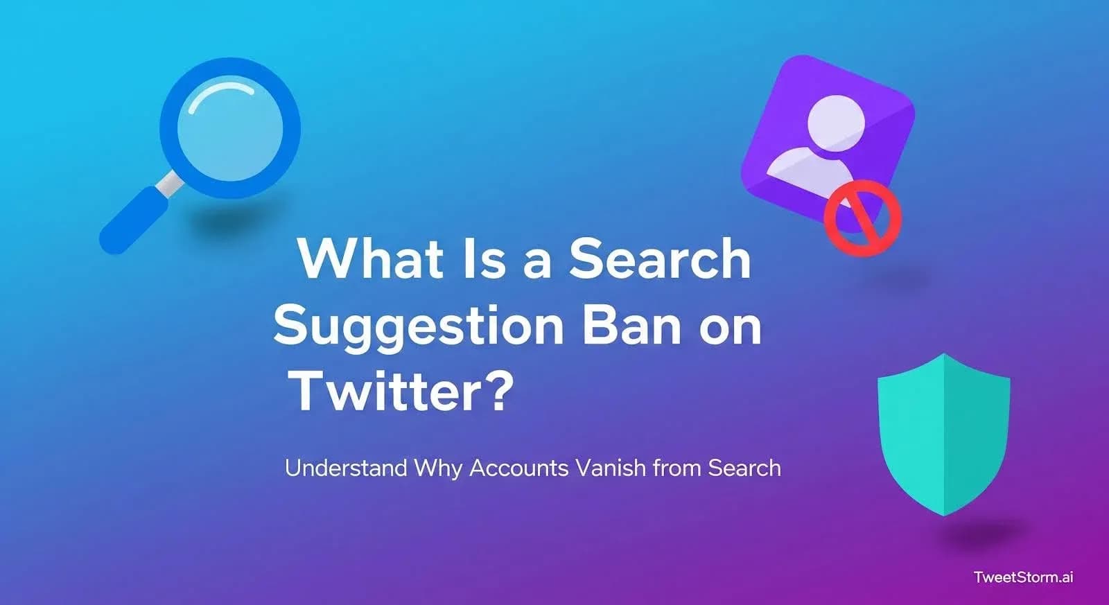 What Is a Search Suggestion Ban on Twitter? Explained Simply, TweetStrom.ai