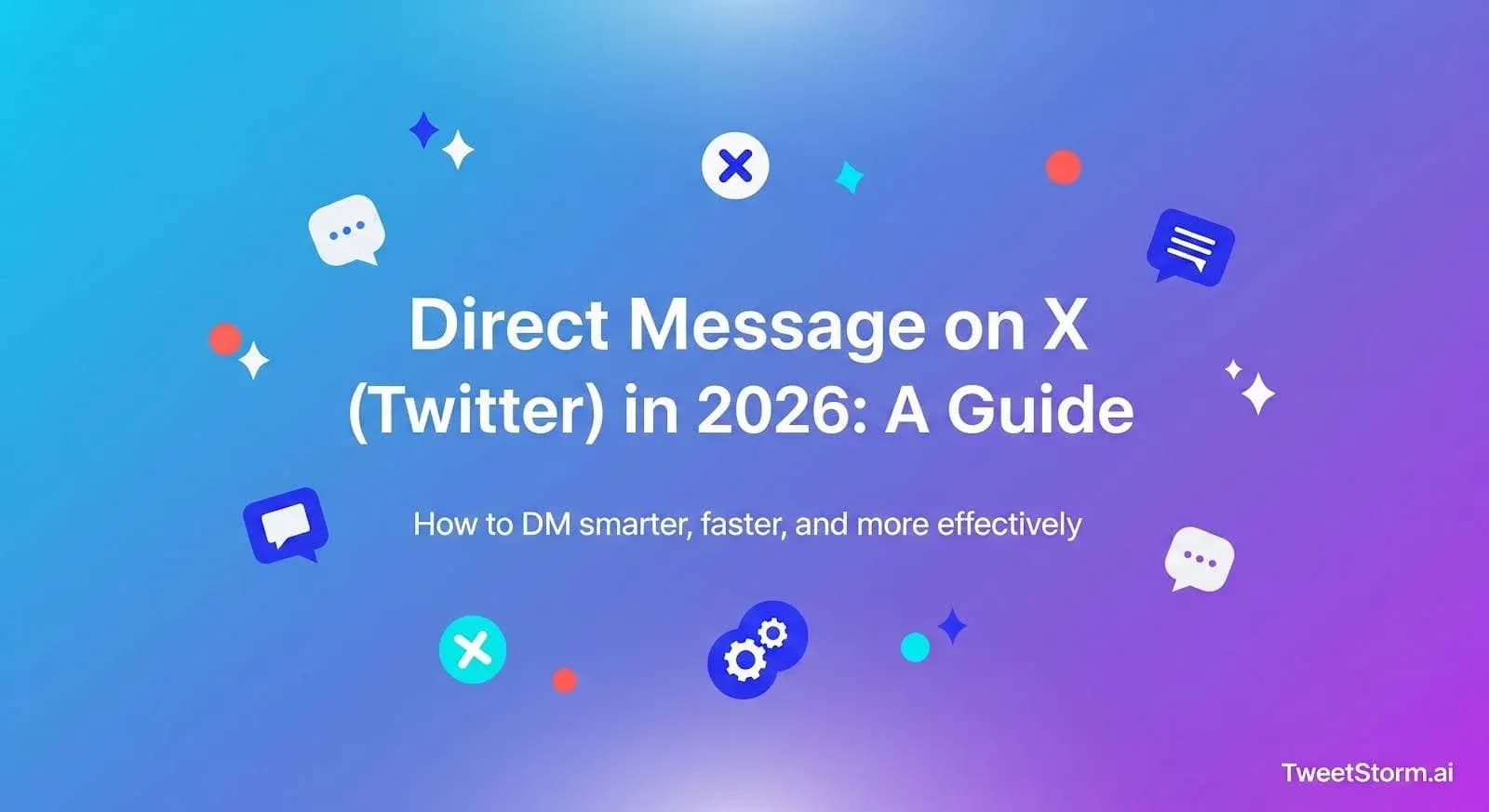 Direct Messaging on X/Twitter in 2026: A Guide, TweetStormAI
