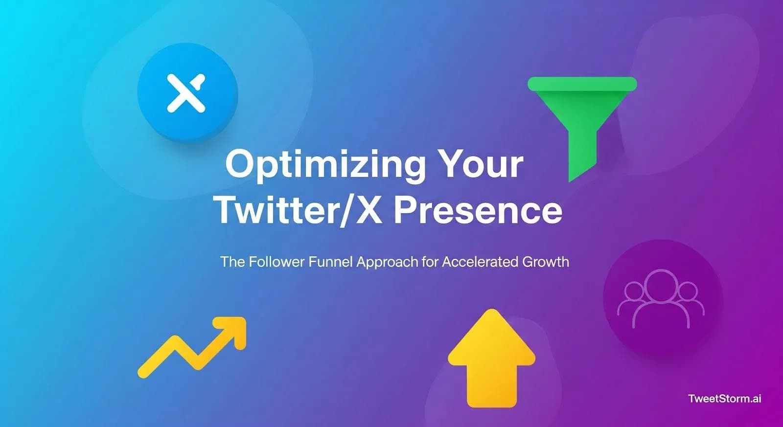 Optimizing Your Twitter/X presence: The follower funnel approach for accelerated growth, TweetStormAI