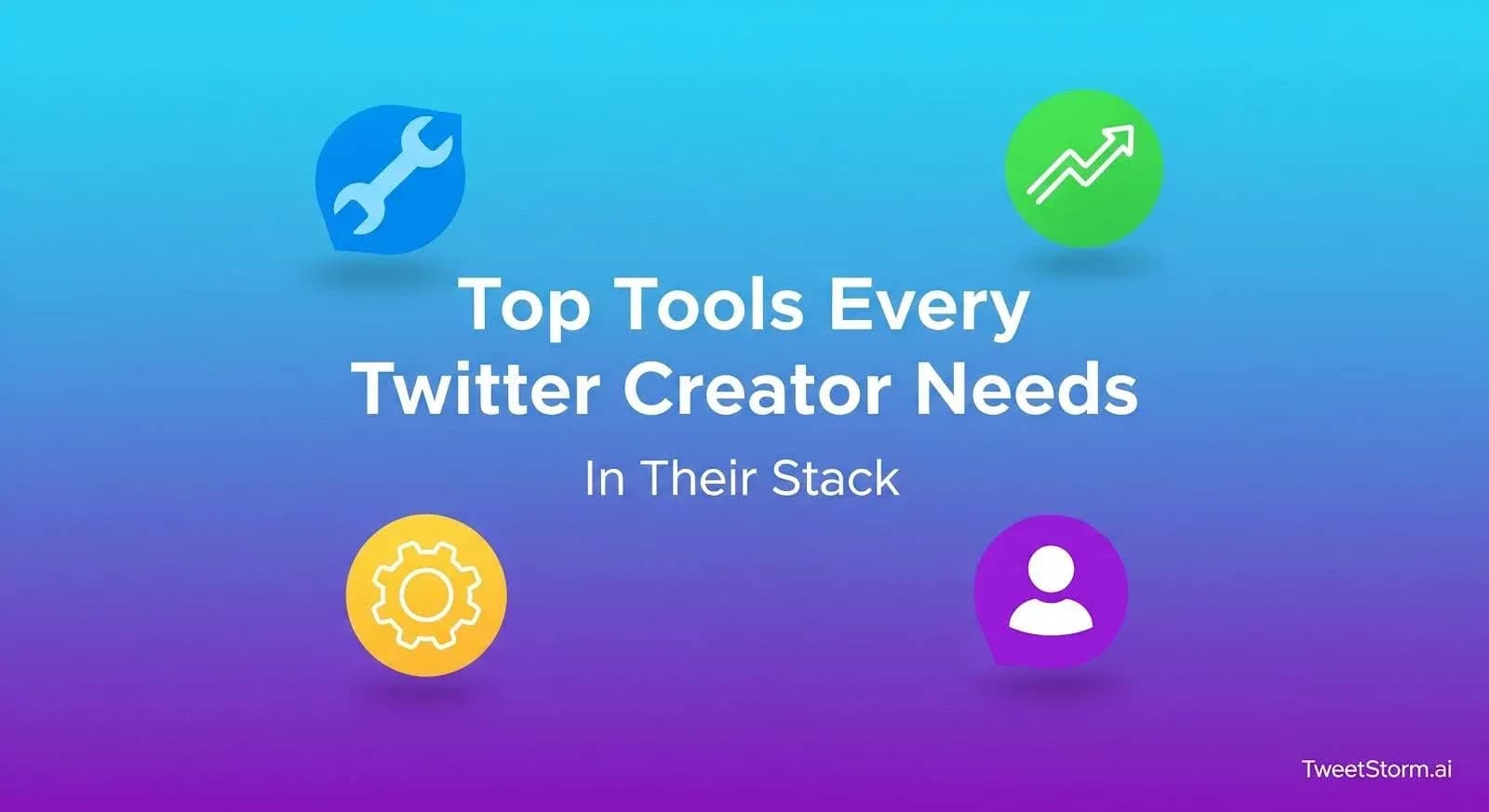 Top Tools Every Twitter Creator Needs in Their Stack, TweetStormAI