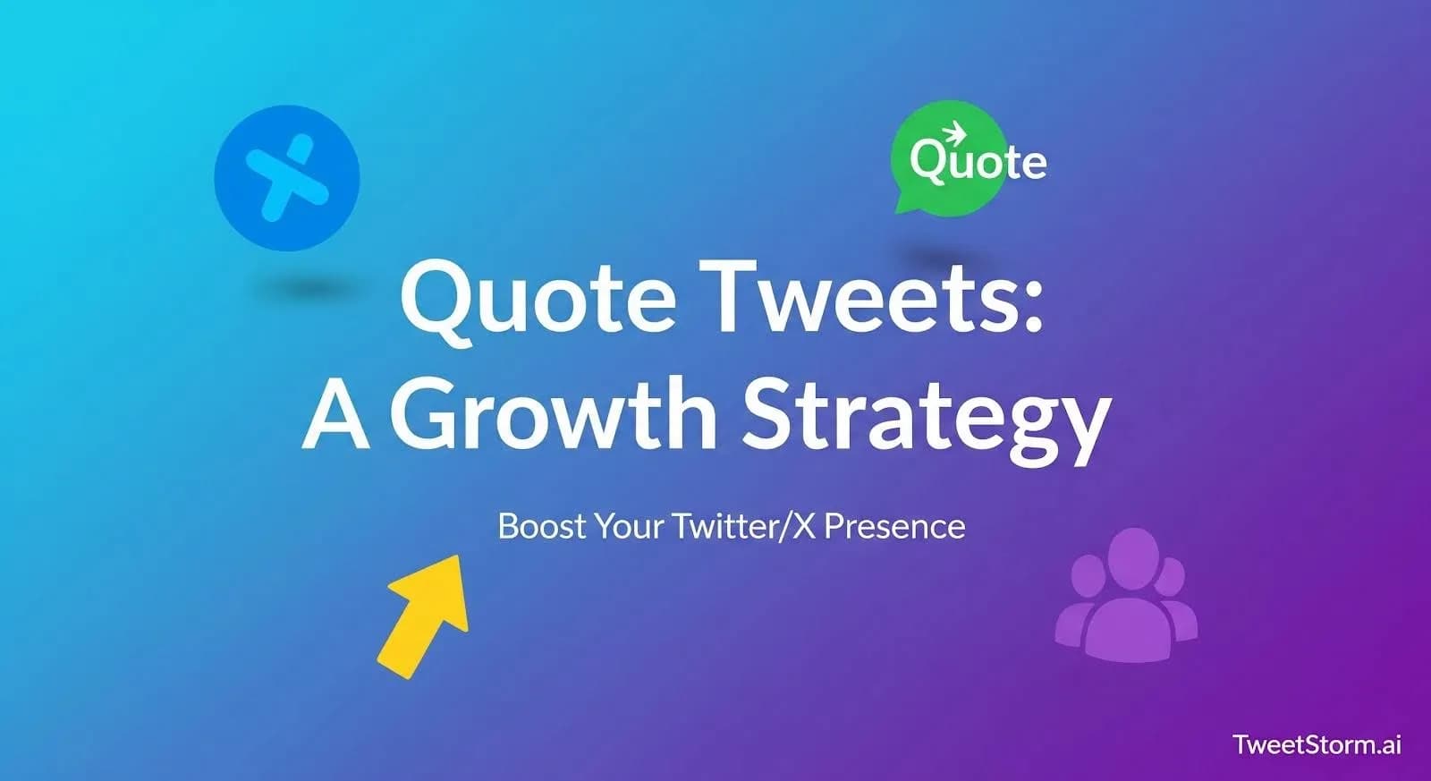Quote Tweets: A growth strategy for your Twitter/X presence, TweetStormAI